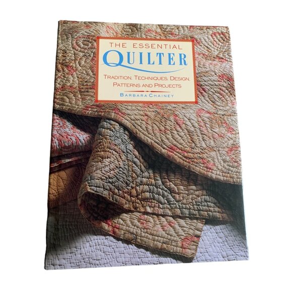 The Essential Quilter: Tradition Techniques Design Patterns by Barbara Chainey H - Picture 1 of 3